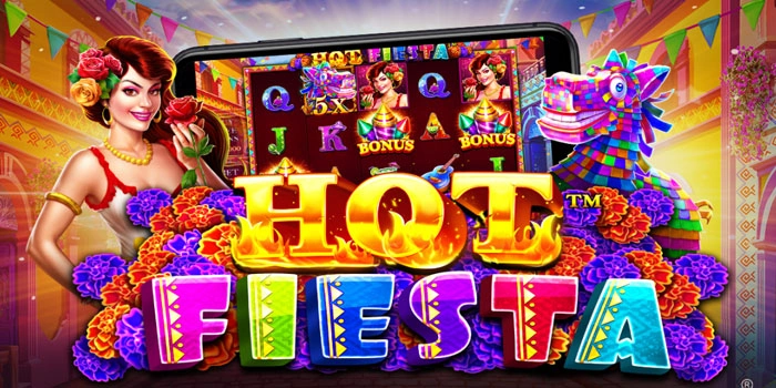 Slot Hot Fiesta: Strategi Gampang Menang Hari Ini